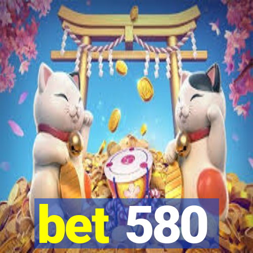 bet 580